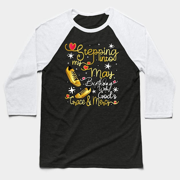 Stepping Into My May Birthday With God's Grace and Mercy Baseball T-Shirt by Asg Design